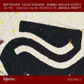 CD Ludwig van Beethoven: Cello Sonatas Op 102 ~ Variations Op 66, WoO45 & 46 (Volume 2)