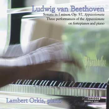 Album Ludwig van Beethoven: Sonata In F Minor, Op. 57, Appassionata / Three Performances Of The Appassionata On Fortepianos And Piano Of Viennese Design
