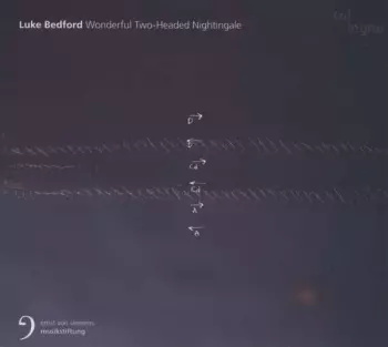 Luke Bedford: Wonderful Two-Headed Nightingale