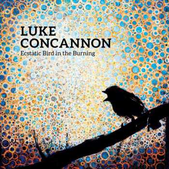 CD Luke Concannon: Ecstatic Bird In The Burning