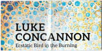 CD Luke Concannon: Ecstatic Bird In The Burning