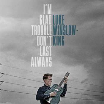 Album Luke Winslow-King: I'm Glad Trouble Don't Last Always