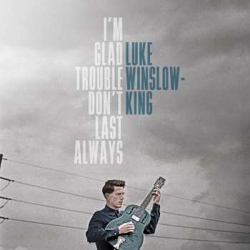 LP Luke Winslow-King: I'm Glad Trouble Don't Last Always