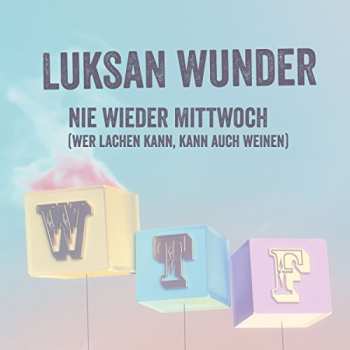 Album Luksan Wunder: Nie wieder Mittwoch (Wer lachen kann, kann auch weinen)