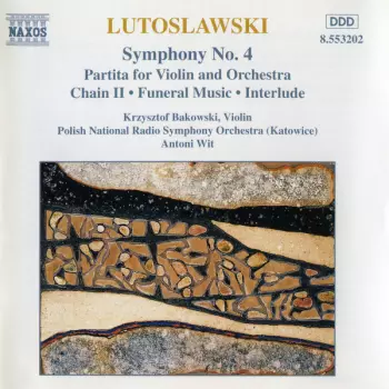 Symphony No. 4 / Partita For Violin And Orchestra / Chain II • Funeral Music • Interlude
