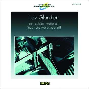 Album Lutz Glandien: Cut · Es Lebe · Weiter So · 365 · Und War Es Noch Still