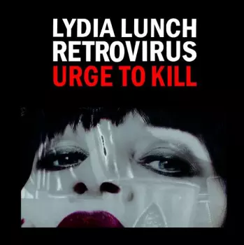 Lydia Lunch Retrovirus: Urge To Kill