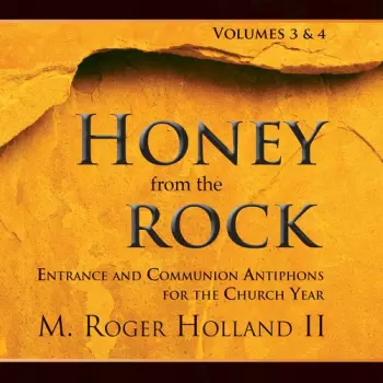 Volumes 3 & 4: Honey From The Rock: Entrance And Communion Antiphons For The Church Year