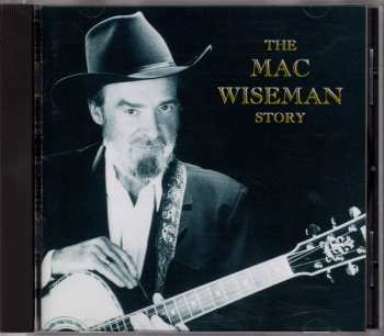 CD Mac Wiseman: The Mac Wiseman Story