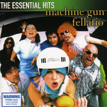 Machine Gun Fellatio: The Essential Hits