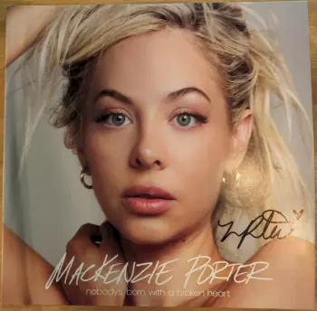 Mackenzie Porter: Nobody's Born With A Broken Heart