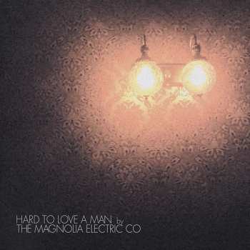 Album Magnolia Electric Co.: Hard To Love A Man