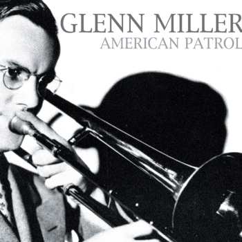 Album Glenn Miller And The Army Air Force Band: American Patrol: Music From The Bands Historic Return To The USA In 1945