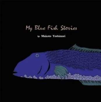Album Makoto Yoshimori: My Blue Fish Stories