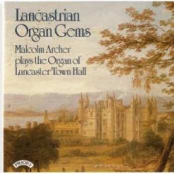 Album Malcolm Archer: Lancastrian Organ Gems (Malcolm Archer Plays The Organ Of Lancaster Town Hall)
