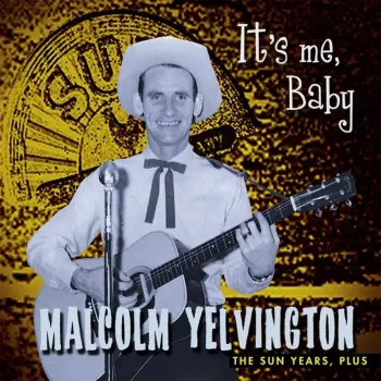 Malcolm Yelvington: It's Me Baby (The Sun Years, Plus)