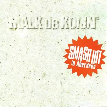Malk De Koijn: Smash Hit In Aberdeen