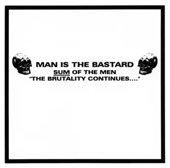 Man Is The Bastard: Sum Of The Men "The Brutality Continues...."