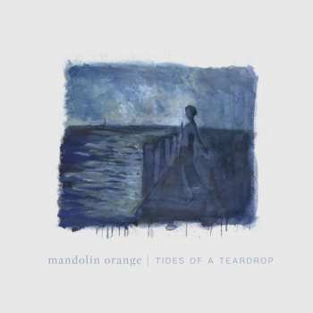 CD Mandolin Orange: Tides Of A Teardrop