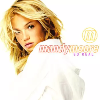 Mandy Moore: So Real