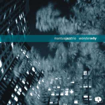 CD Mantua Jazz Trio: Wonder Why