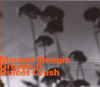Album Manuel Mengis Gruppe 6: Dulcet Crush