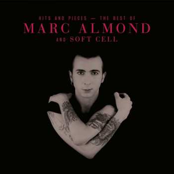 Album Soft Cell: Hits And Pieces - The Best Of Marc Almond And Soft Cell 