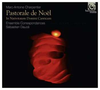 CD Marc Antoine Charpentier: Pastorale de Noël - In Nativitatem Domini Canticum