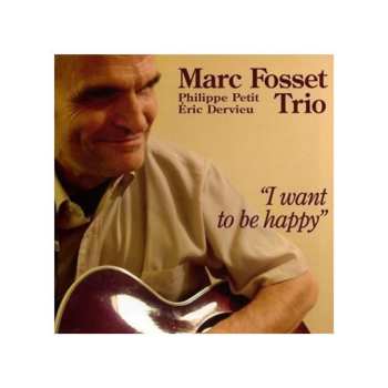 Album Marc Fosset Trio: I Want To Be Happy