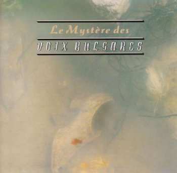 Album Le Mystère Des Voix Bulgares: Le Mystère Des Voix Bulgares (Volume 1)