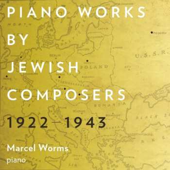 Album Marcel Worms: Piano Works By Jewish Composers, 1922-1943