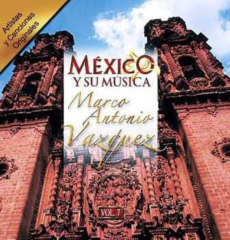 Album Marco Antonio Vazquez: Mexico Y Su Musica Vol. 7