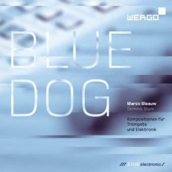 Album Marco Blaauw: Blue Dog (Kompositionen Für Trompete Und Elektronik)