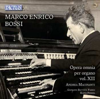 2CD Marco Enrico Bossi: Opera Omnia Per Organo Vol. XII = Complete Organ Works - Vol. XII