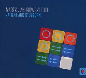 Album Marek Jakubowski Trio: Patient and Stubborn