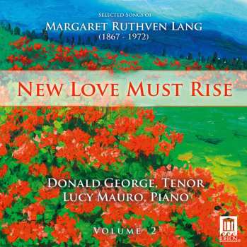 Album Donald George: New Love Must Rise – Selected Songs Of Margaret Ruthven Lang (1867-1972), Volume 2