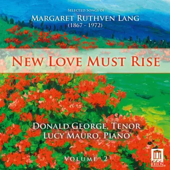 New Love Must Rise – Selected Songs Of Margaret Ruthven Lang (1867-1972), Volume 2