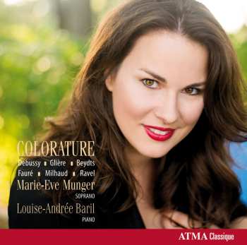 Album Louise-Andrée Baril: Colorature: Debussy - Glière - Beydts - Fauré - Milhaud - Ravel 