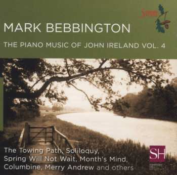 Album Mark Bebbington: The Piano Music Of John Ireland Vol. 4