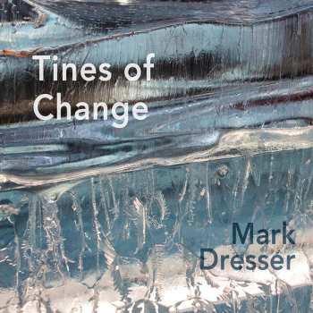 Album Mark Dresser: Tines Of Change 