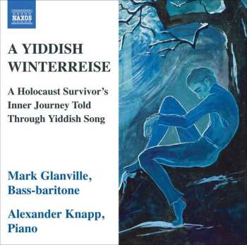 CD Mark Glanville: A Yiddish Winterreise: A Holocaust Survivor's Inner Journey Told Through Yiddish Song
