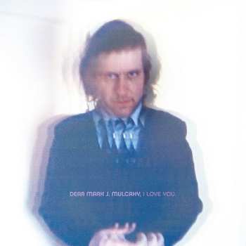 Album Mark Mulcahy: Dear Mark J. Mulcahy, I Love You