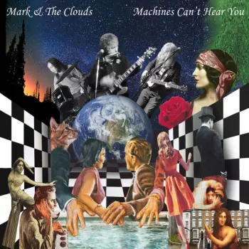 Mark & The Clouds: Machines Can't Hear You