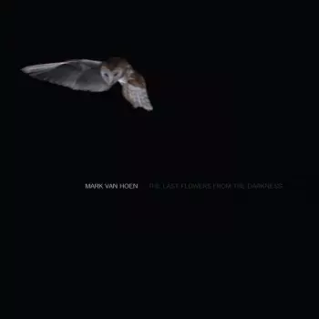 Mark Van Hoen: The Last Flowers From The Darkness
