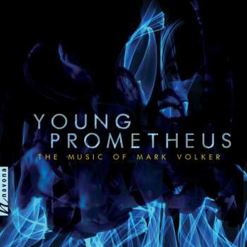 Album Mark Volker: Young Prometheus: The Music Of Mark Volker