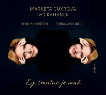Martinů, Britten: Ej, Smutno Je Mně