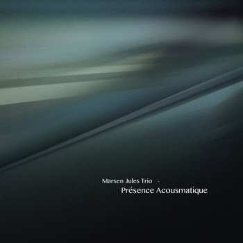 Album Marsen Jules Trio: Présence Acousmatique