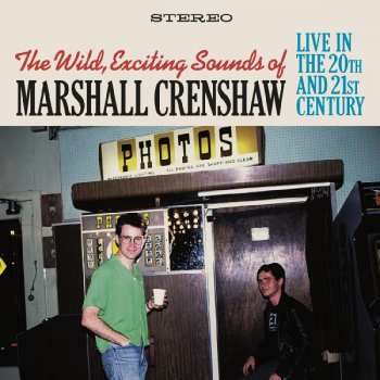 Album Marshall Crenshaw: The Wild, Exciting Sounds of Marshall Crenshaw: Live In The 20th and 21st Century