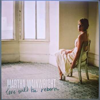 LP Martha Wainwright: Love Will Be Reborn