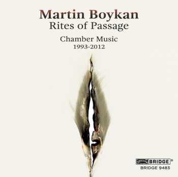 Album Martin Boykan: Rites Of Passage - Chamber Music (1993-2012)
